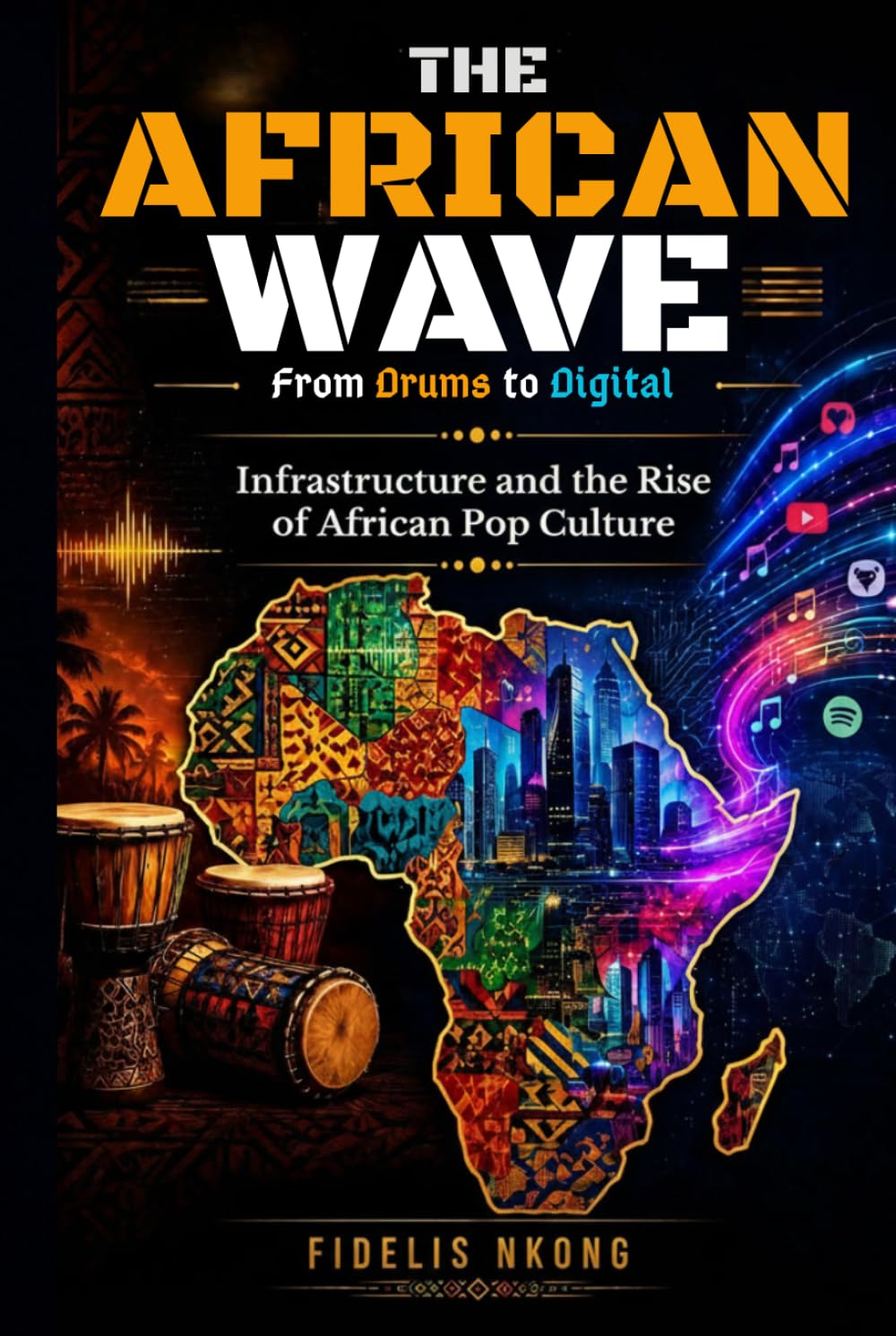 THE AFRICAN WAVE From Drum to Digital: Infrastructure and the Rise of African Pop Culture