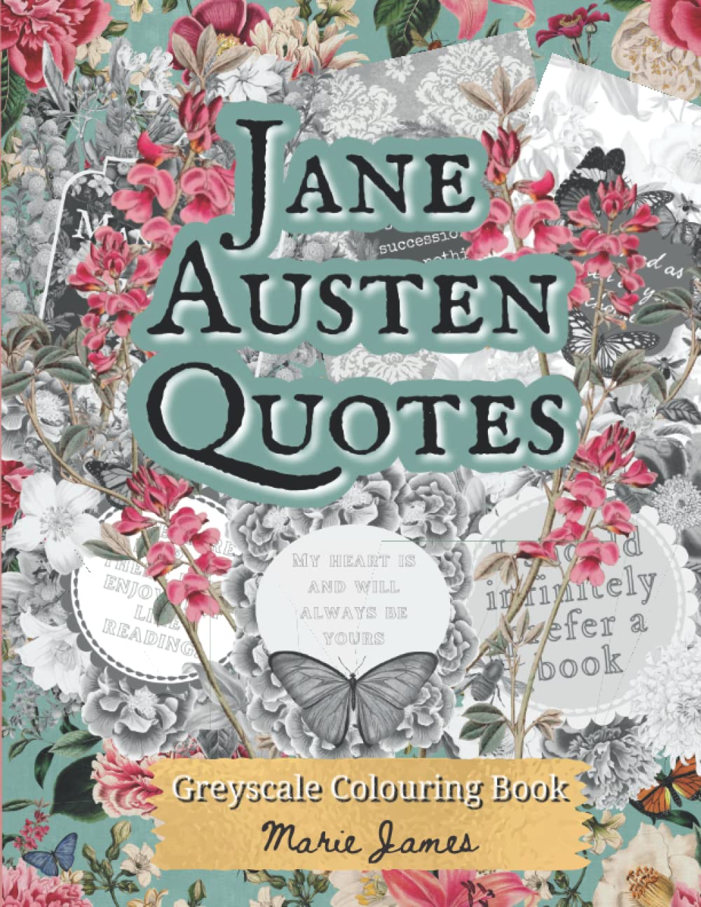 Jane Austen Quotes Greyscale Colouring Book, Grayscale Coloring Book For Adults, Vintage Flowers and Jane Austen Quotes, Jane Austen Coloring Book, ... quotes with vintage floral backgrounds,