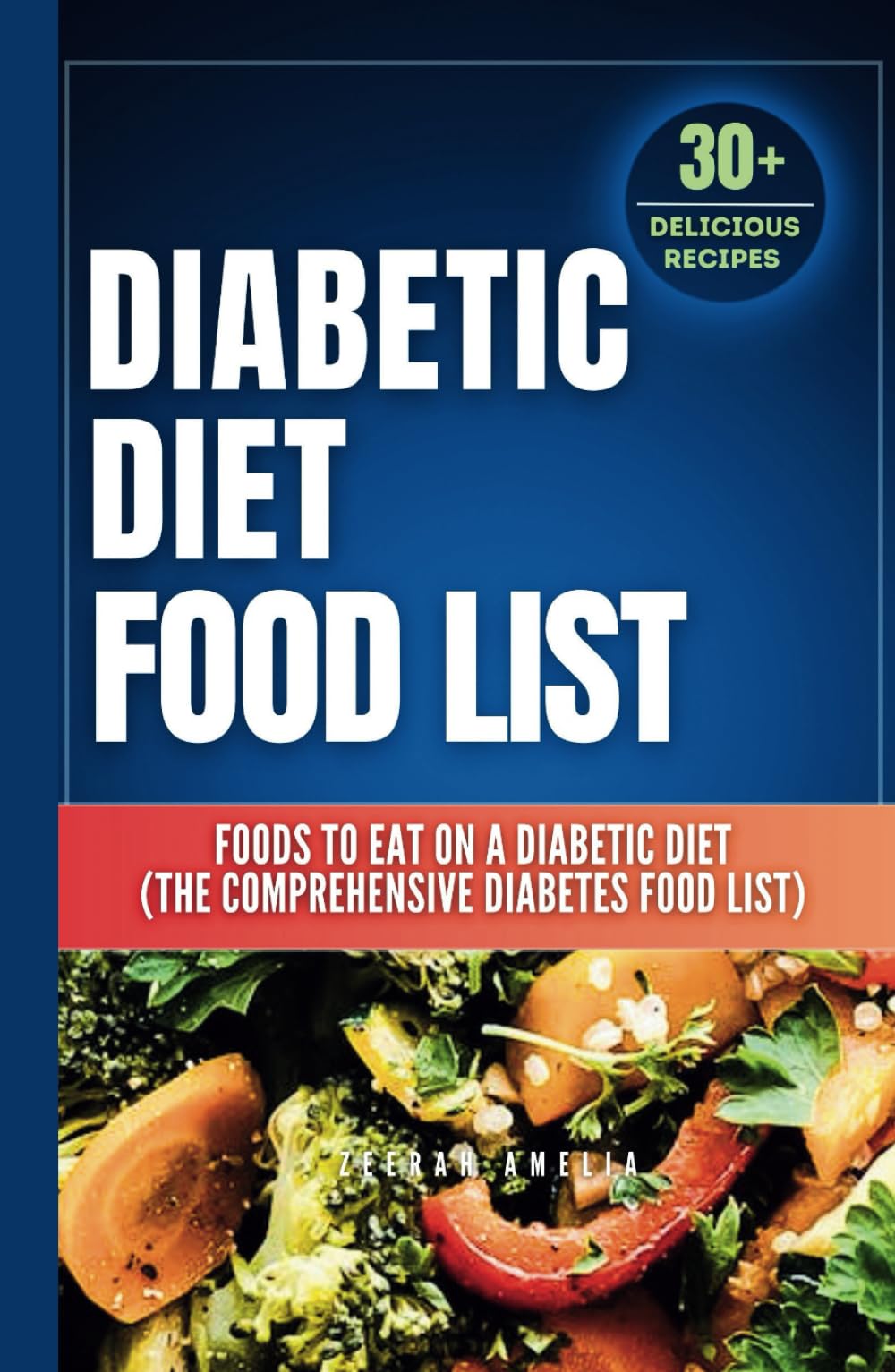 Diabetic Diet Food List: Foods to Eat on a Diabetic Diet (The comprehensive diabetes food list)With 30+ Delicious Days of Low-Carb & Low-Sugar ... Meal Plan (meal nutritional value food chart)