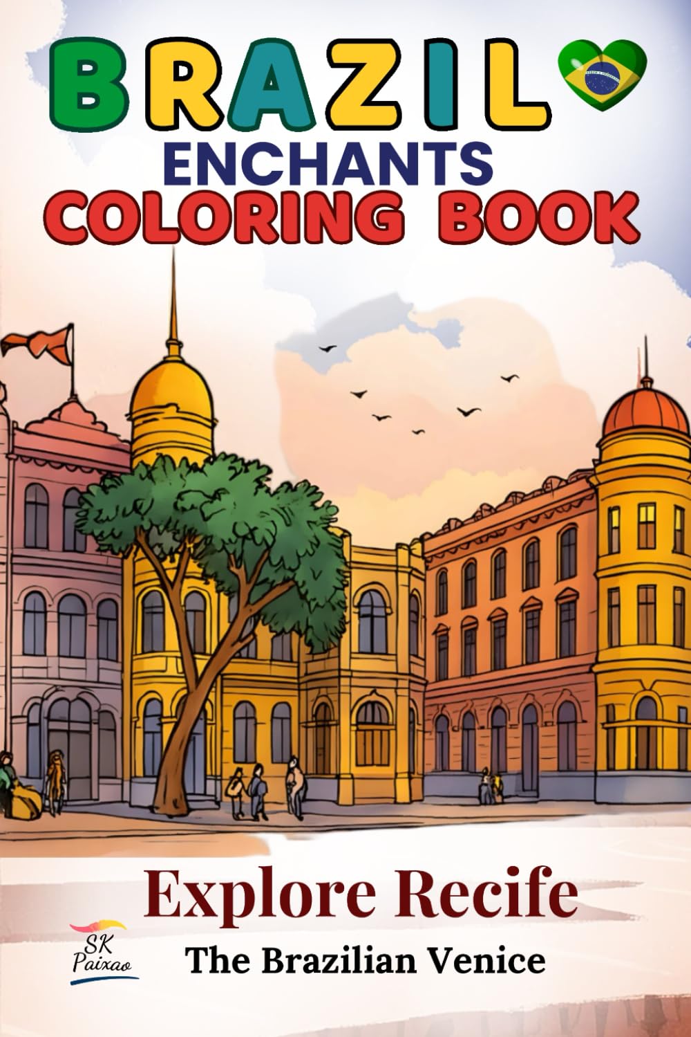Brazil Enchants Coloring Book: Explore Recife, the Brazilian Venice (The Brazil That You Should Know: A Journey Through Culture and Color)