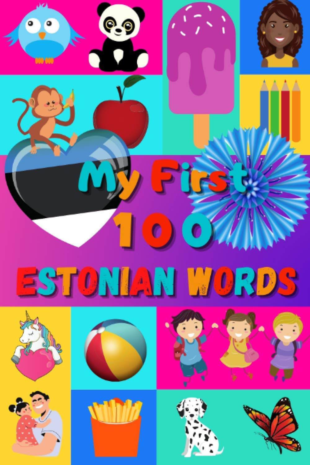 My 100 First Estonian Words: Learn Estonian for Kids & Toddlers | Wordbook : 100 Nice Pictures with Estonian & English Words | Colored Book | 6x9” |