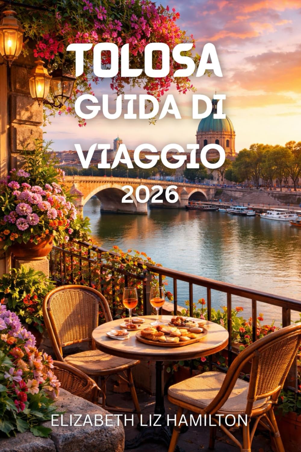 GUIDA VIAGGIO DI TOLOSA 2026: Tutto ciò che ti serve per pianificare il viaggio perfetto a Tolosa