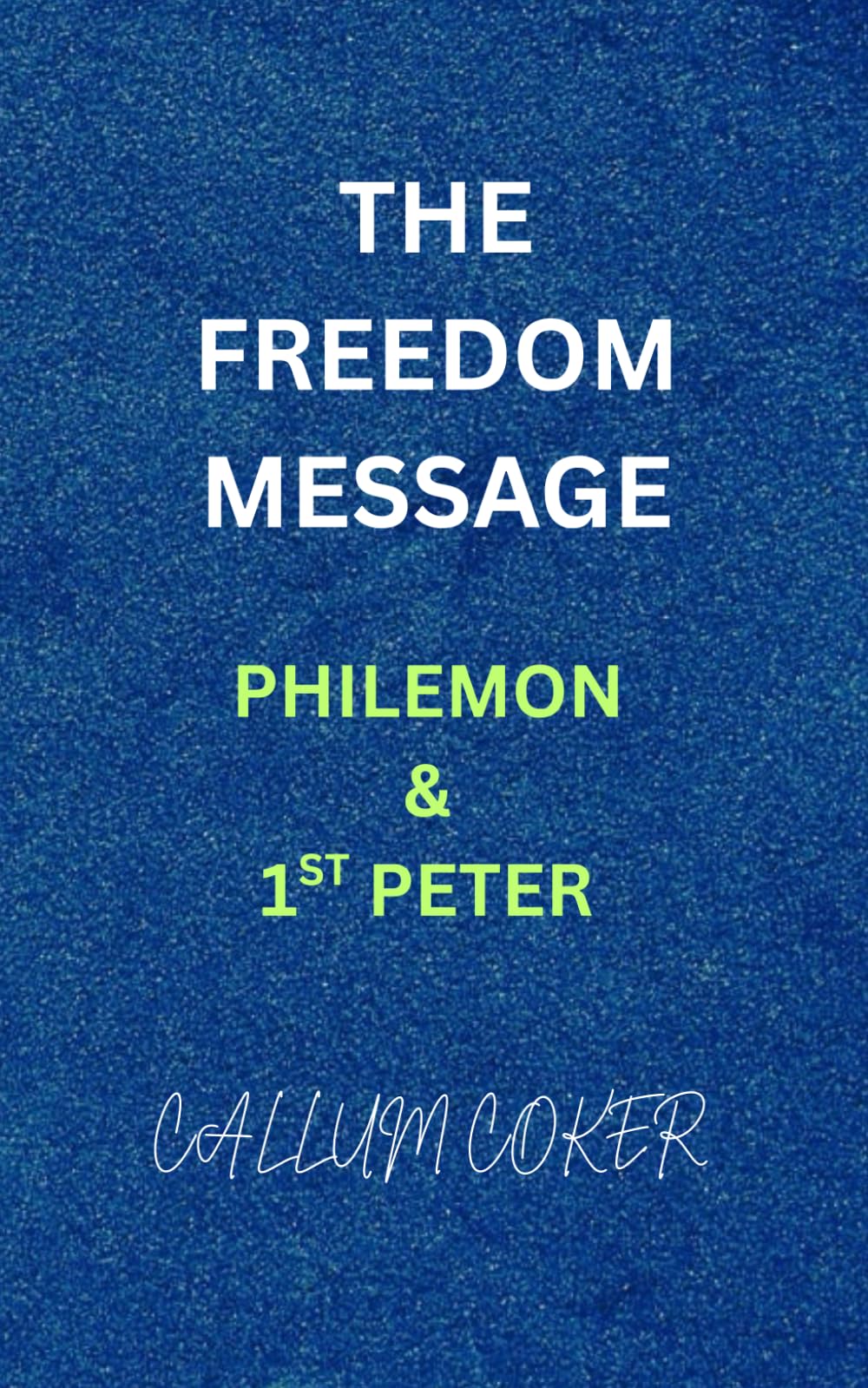 THE FREEDOM MESSAGE: PHILEMON & 1ST PETER