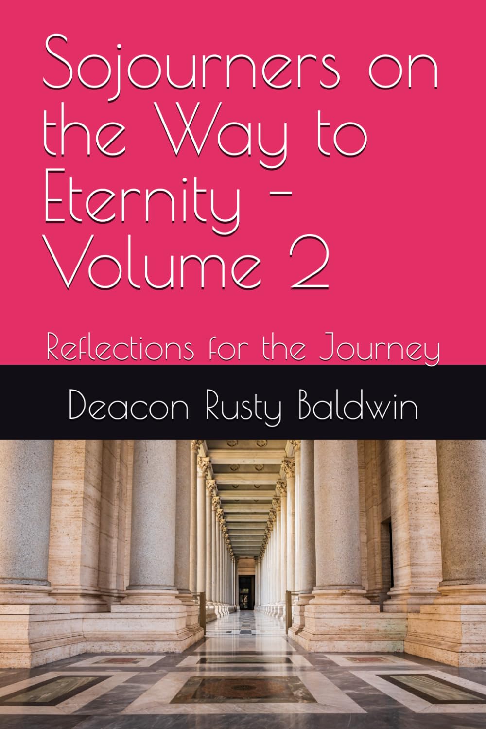 Sojourners on the Way to Eternity - Volume 2: Reflections for the Journey