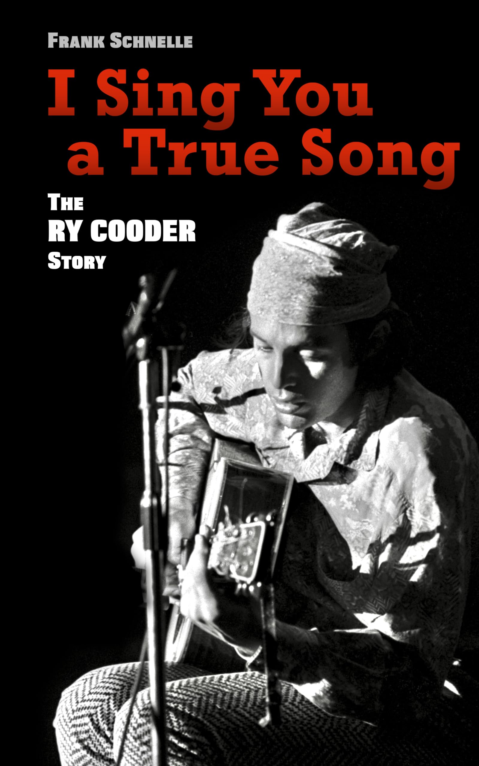 I Sing You a True Song: The Ry Cooder Story