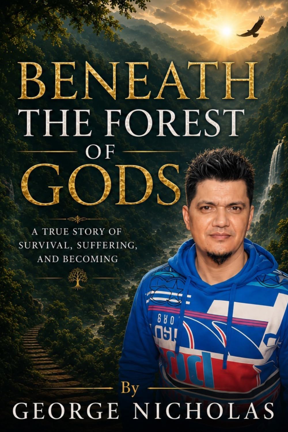 Beneath the Forest of Gods: A True Story of Survival, Suffering, and Becoming