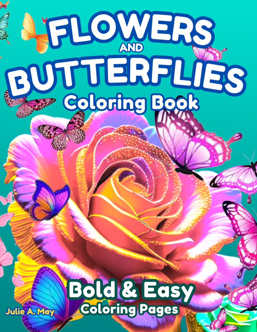 Flowers And Butterflies Coloring Book: Bold & Easy Coloring Pages for Adults, Seniors, Beginners and Relaxation (I Can Color Too!)
