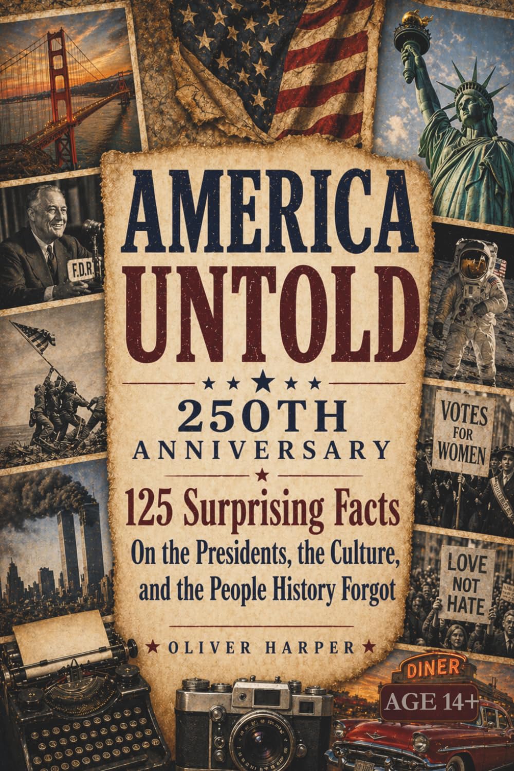 AMERICA UNTOLD 250th ANNIVERSARY: 125 Surprising Facts On the Presidents, the Culture, and the People History Forgot (America Untold: The 250th Anniversary Collection)
