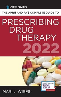 The APRN and PAs Complete Guide to Prescribing Drug Therapy 2022 5th Edition Comprehensive Drug Guide, Drug Reference Book 2022