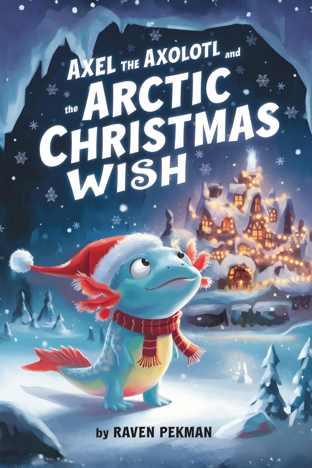 Axel The Axolotl and the Arctic Christmas Wish: 7 (The Axolotl’s Arctic Christmas Mystery)