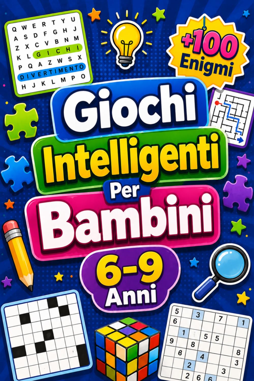 Giochi Intelligenti Per Bambini 6-9 Anni: +100 Enigmi – Avventure di logica, intuizione, concentrazione e fantasia da vivere pagina dopo pagina
