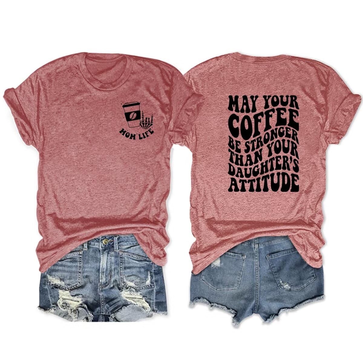 May Your Coffee Be Stronger Than Your Daughter's Attitude Shirt, Short Sleeve Summer Shirt, Mom Shirt, Graphic Tees