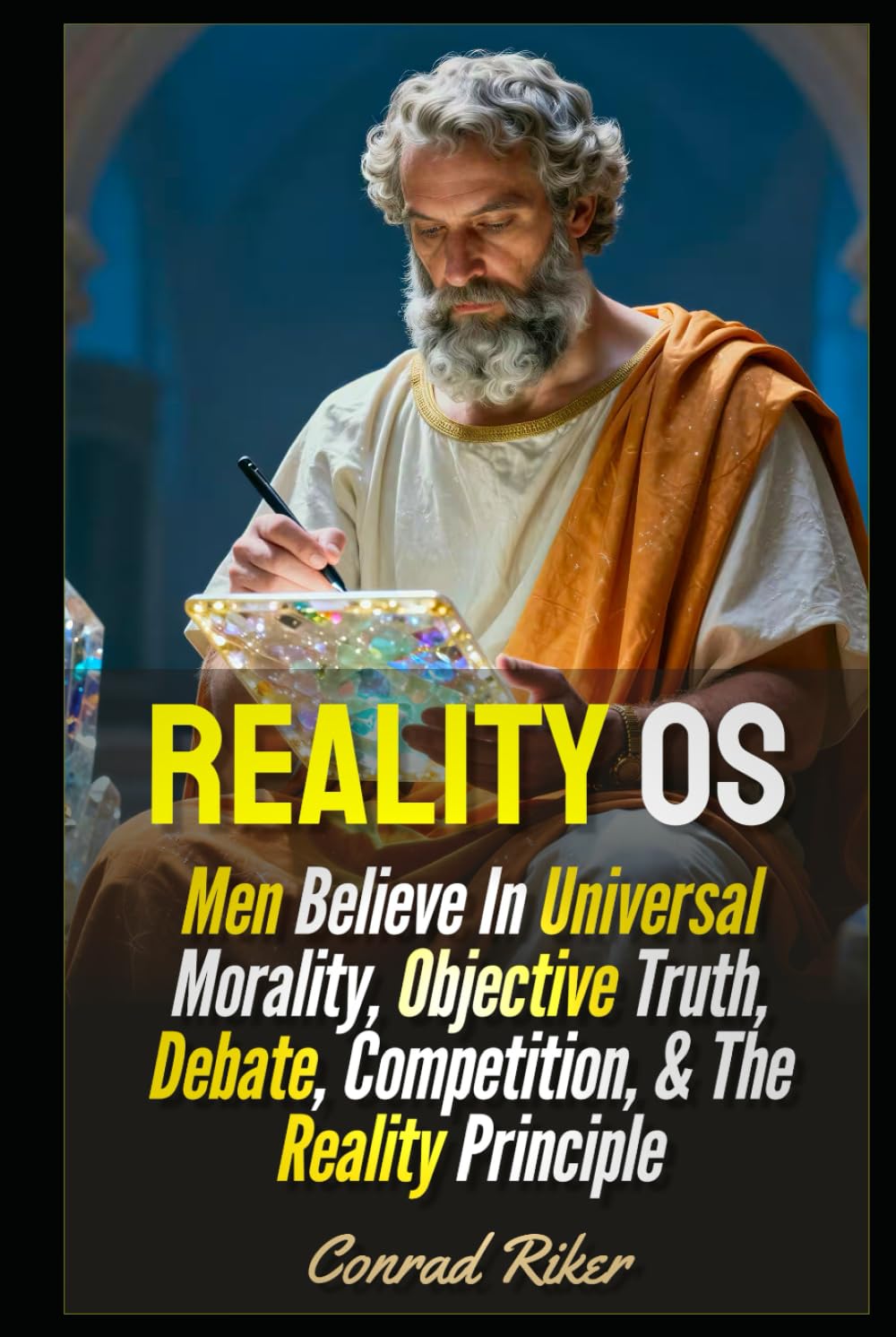 Reality OS: Men Believe In Universal Morality, Objective Truth, Debate, Competition, & The Reality Principle (Redpilled Wisdom (satire))