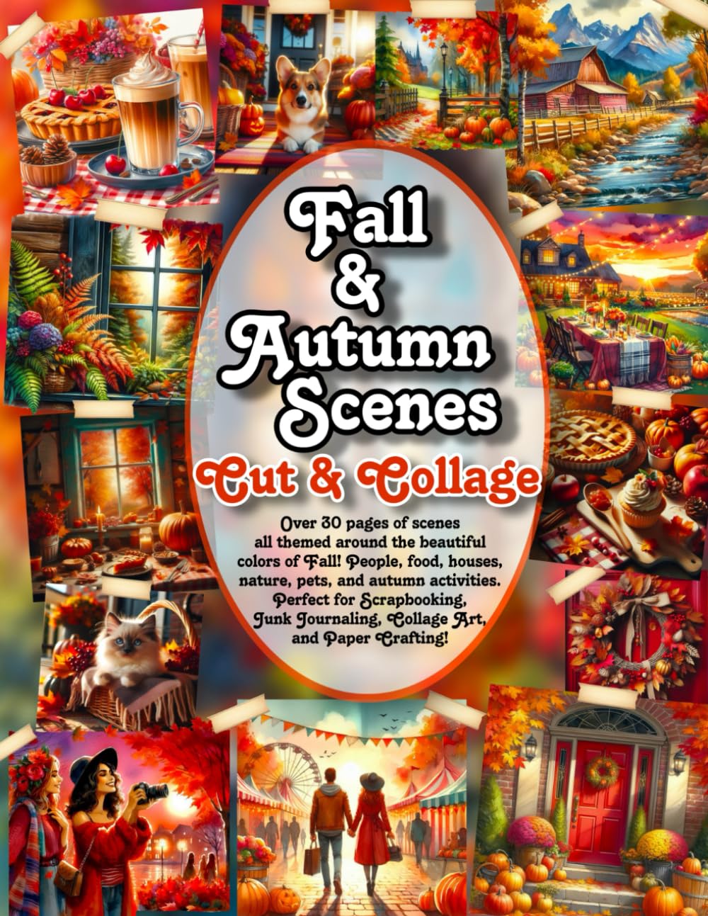 Fall and Autumn Scenes Cut and Collage Book: Over 30 pages of scenes all themed around the beautiful colors of Fall! People, food, houses, nature, ... Journaling, Collage Art, and Paper Crafting