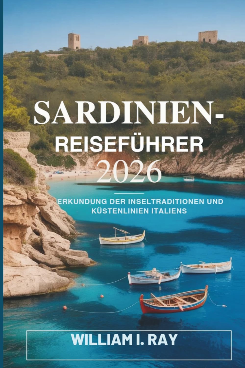 SARDINIEN-REISEFÜHRER 2026: Erkundung der Inseltraditionen und Küstenlinien Italiens