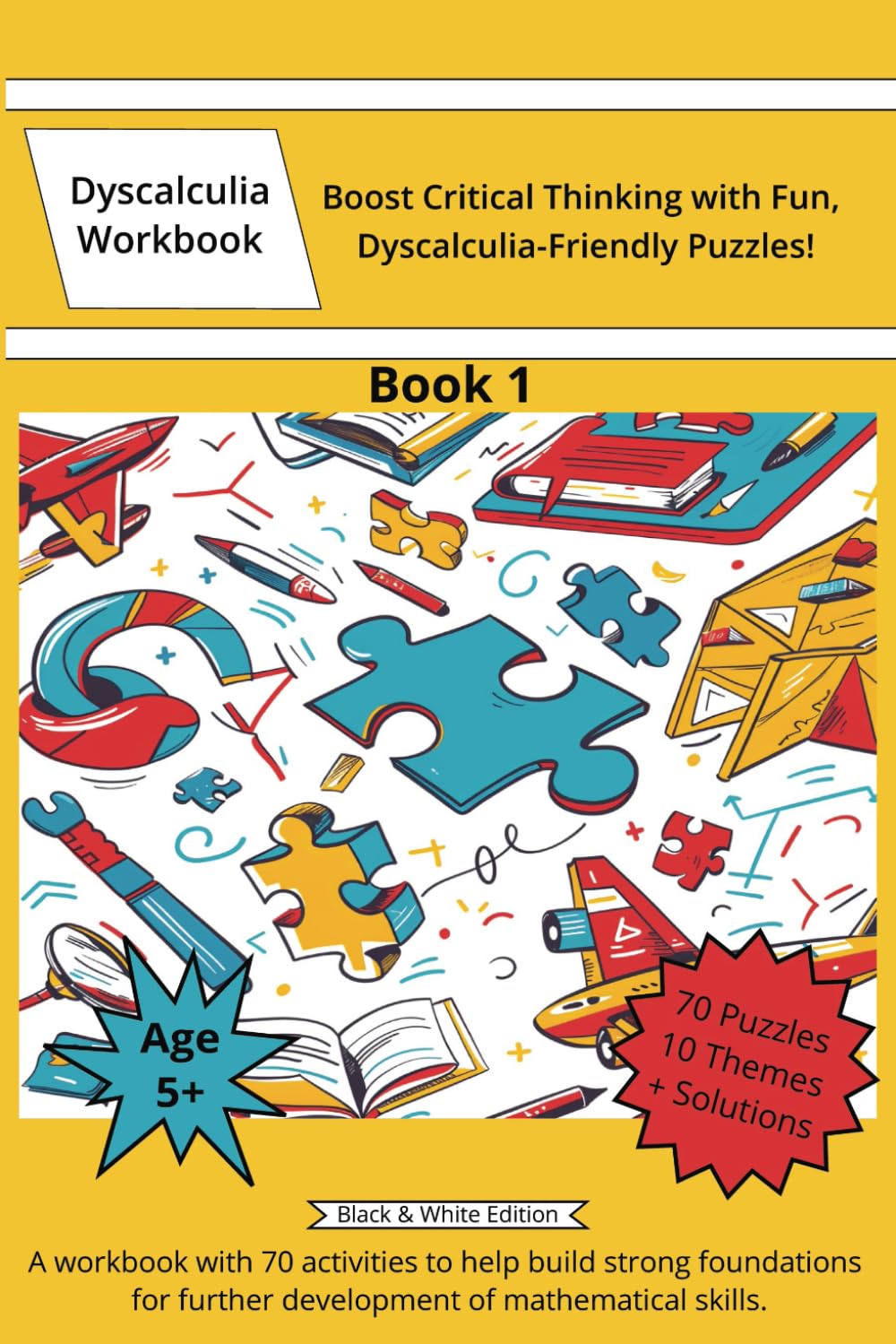 Dyscalculia Workbook 5+: A resource toolkit book with 70 puzzles and games to help overcome dyscalculia. Book 1. Black and White Edition.