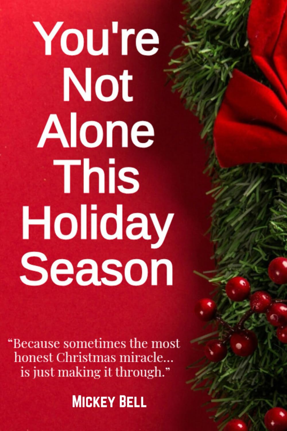 You're Not Alone This Holiday Season: Because sometimes the most honest Christmas miracle… is just making it through.
