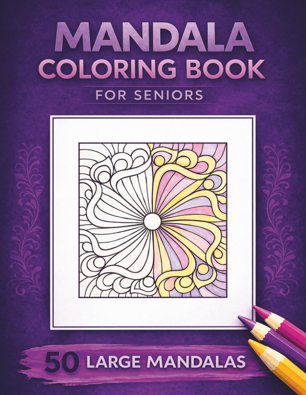 Mandala Coloring Book for Seniors: 50 Large Mandalas for Relaxation and Stress Relief