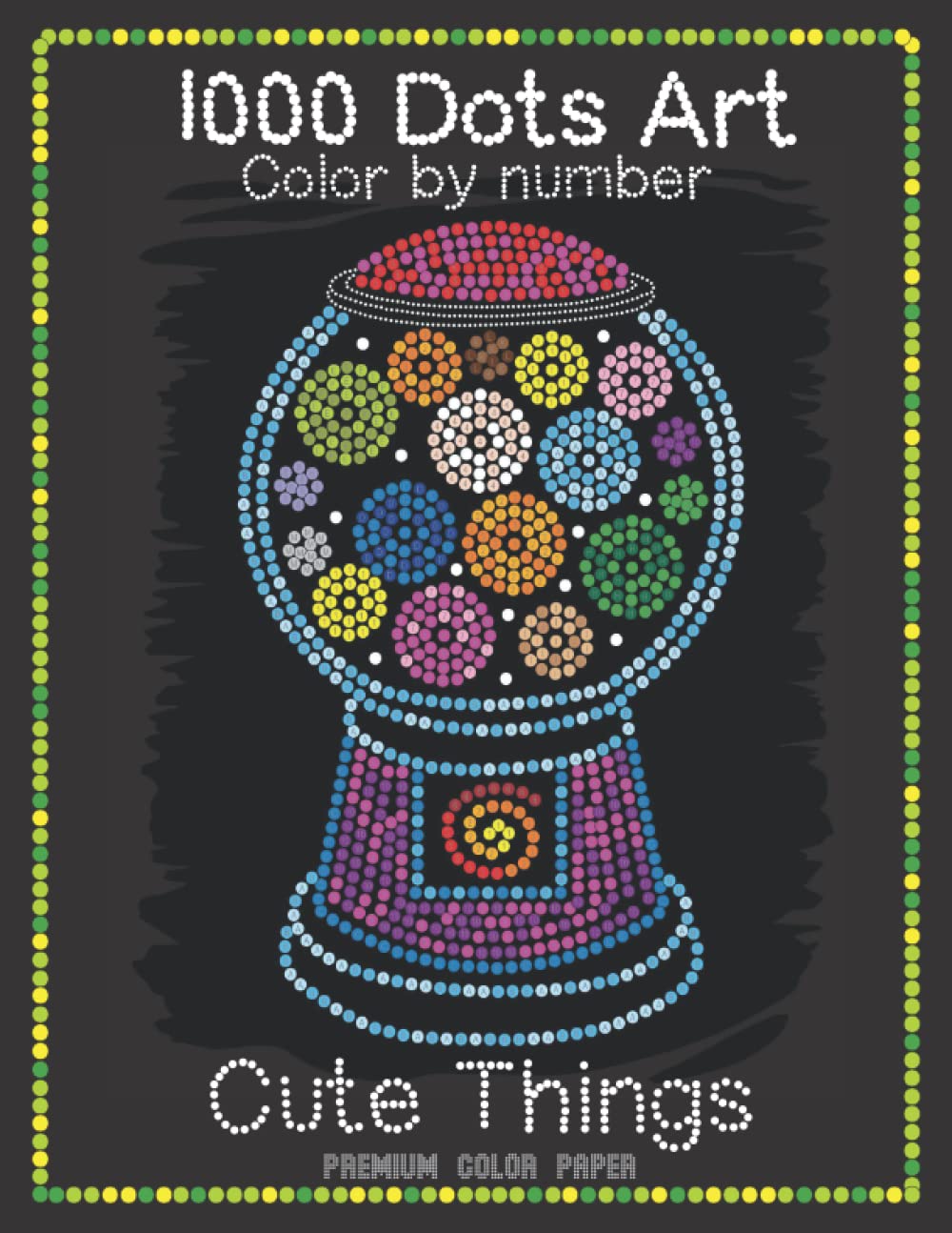 1000 Dots Art Color by number: Cute Things - Color by Number Coloring Book for Kids, Teens and Adults for Stress Relief and Relaxation (Premium color paper edition)