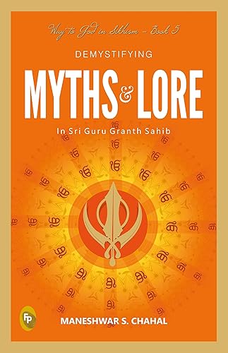 Demystifying MYTHS &amp; LORE In Sri Guru Granth Sahib, Way to God in Sikhism - Book 5
