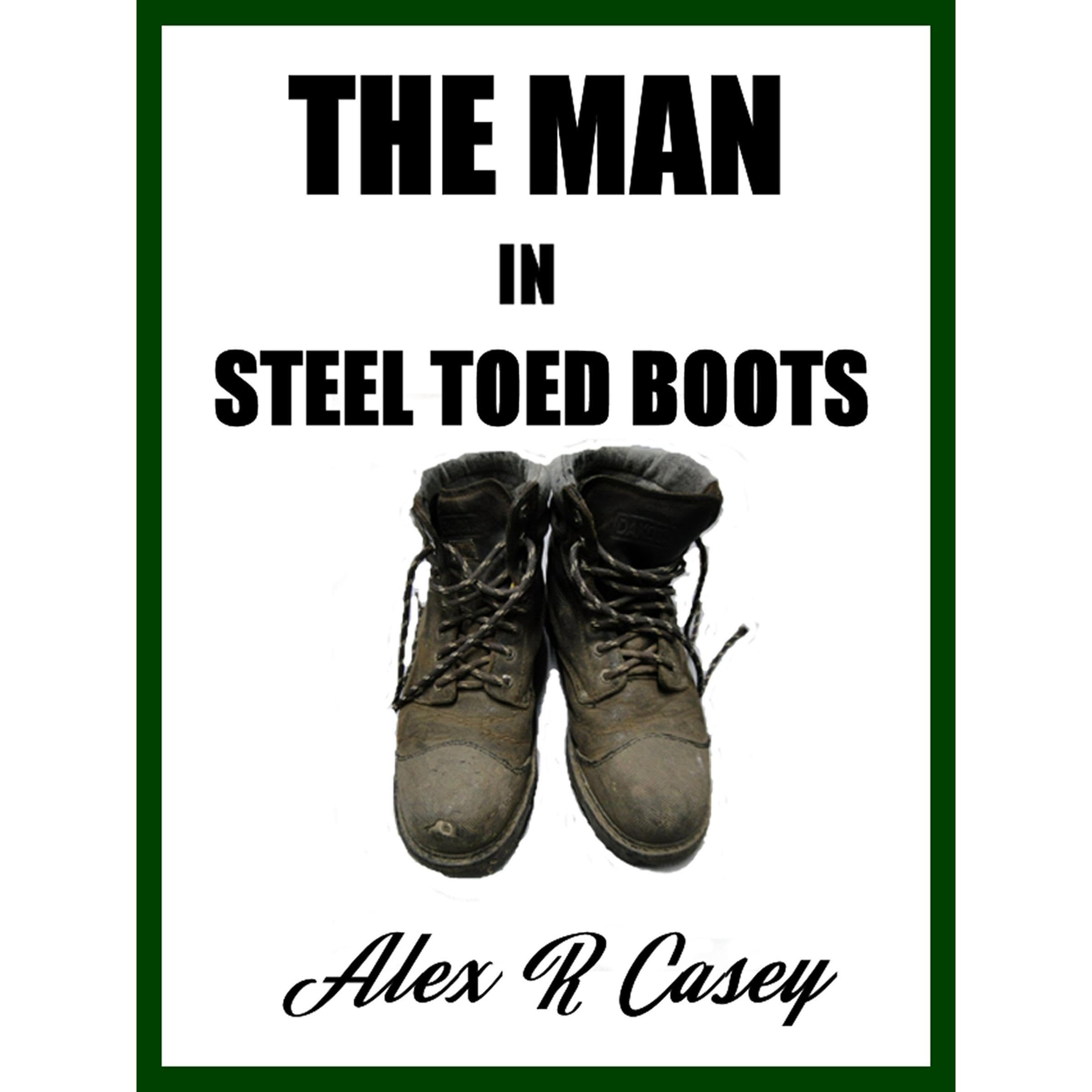 The Man in Steel Toed Boots