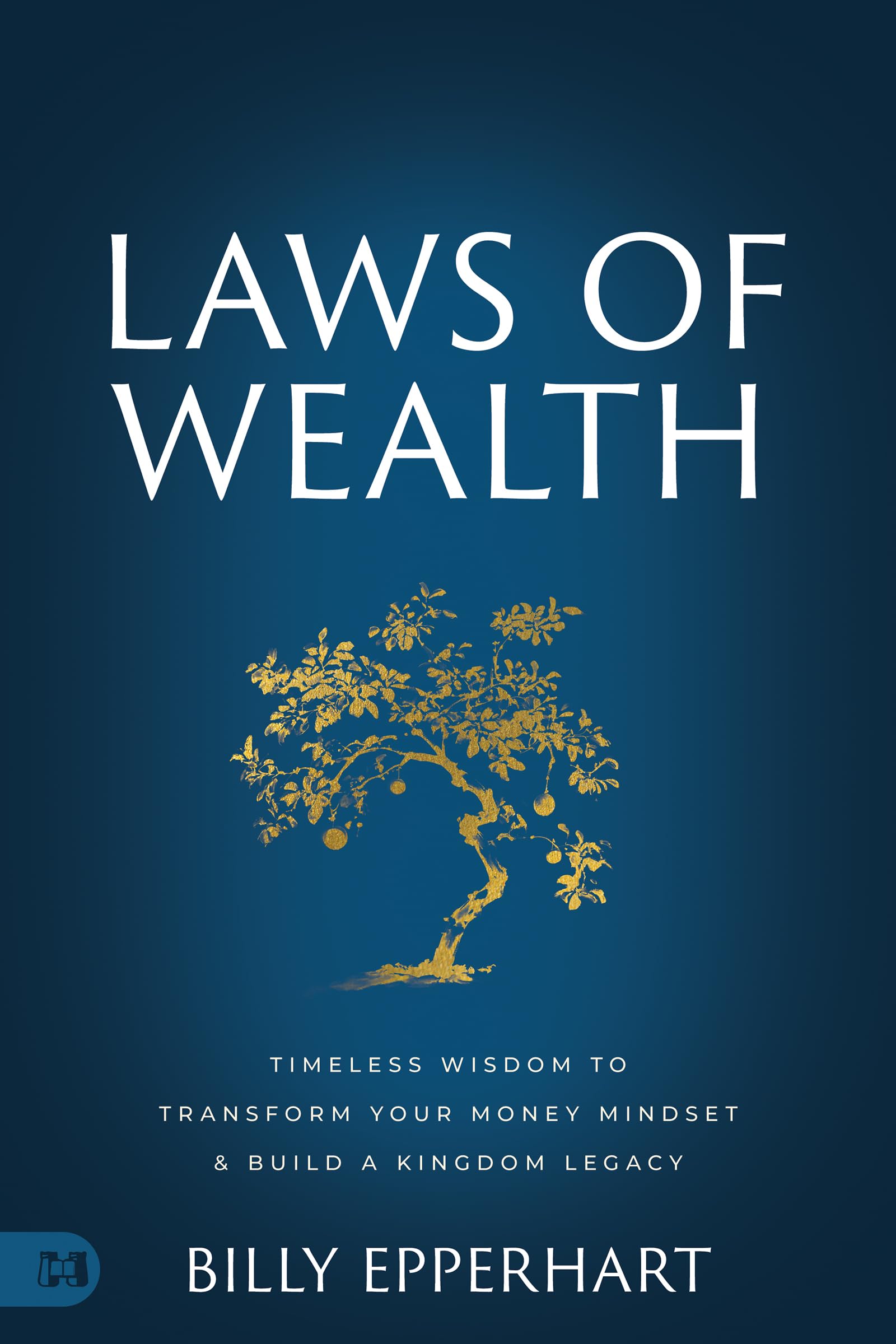 Laws of Wealth: Timeless Wisdom to Transform Your Money Mindset & Build a Kingdom Legacy