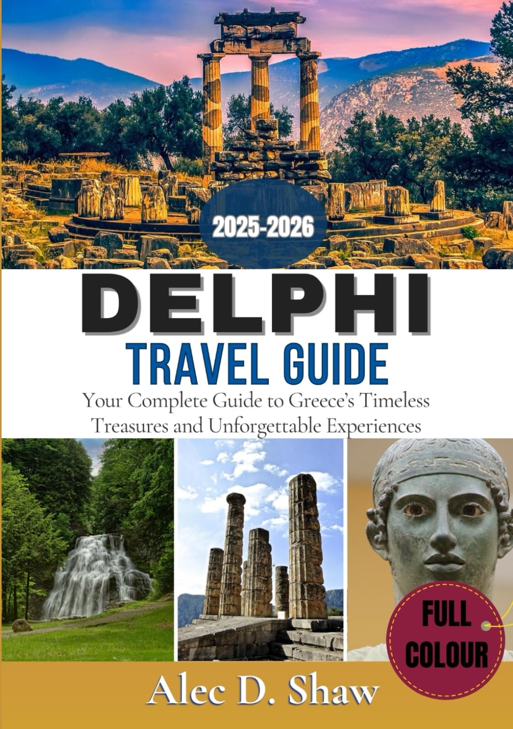 DELPHI TRAVEL GUIDE 2025-2026 (FULL COLOUR): Your Complete Guide to Greece’s Timeless Treasures and Unforgettable Experiences