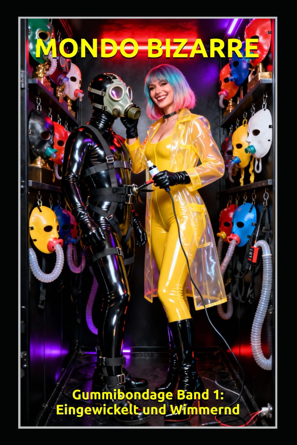 MONDO BIZARRE: Gummibondage Band 1 – Eingewickelt und Wimmernd: Ganzkörper-Latex, Strenge Femdom-Dominanz und Erotische Bondage-Kontrolle (MONDO BIZARRE – Bondage & Latex: Die Fetisch-Edition)