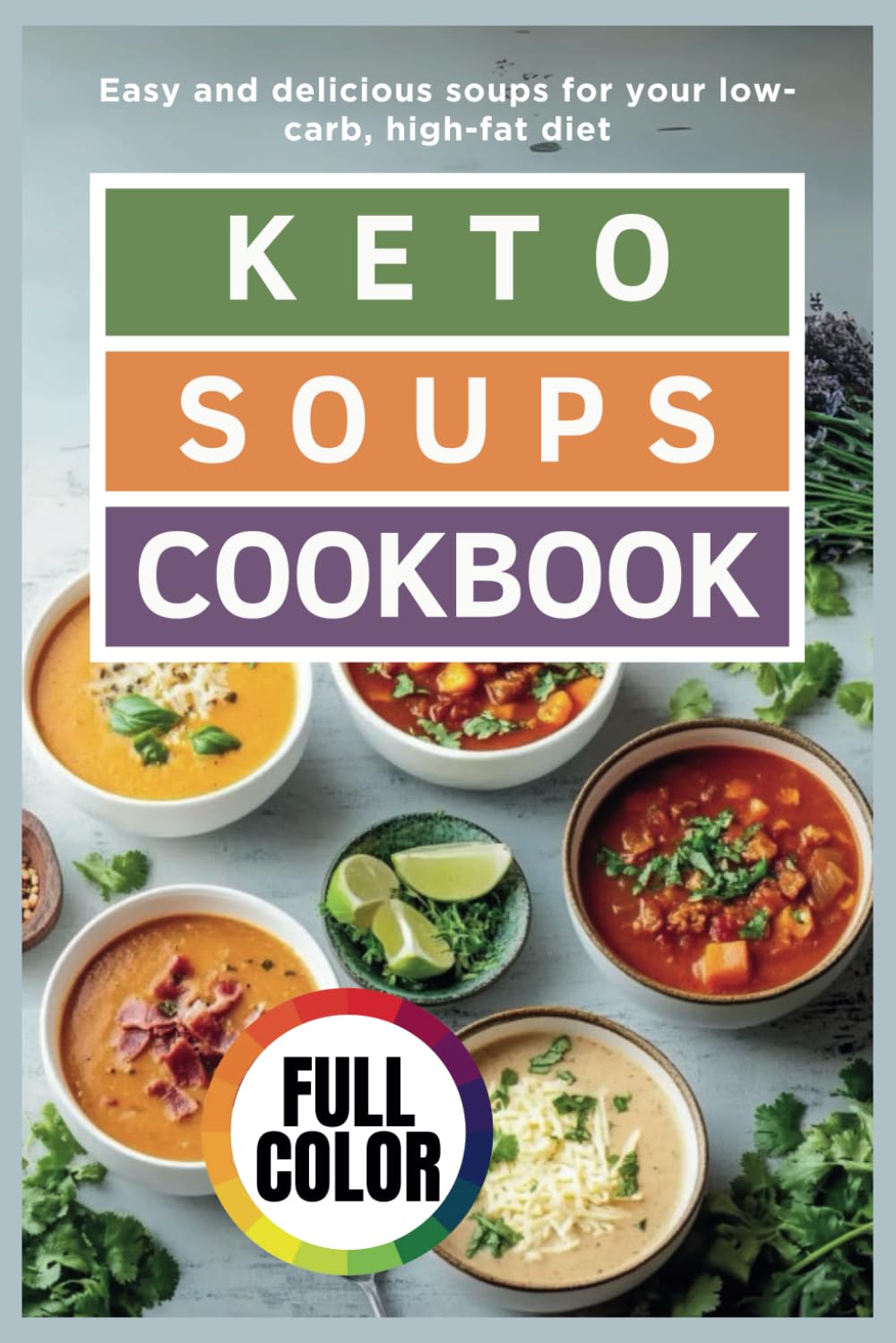 Keto Soup Cookbook: Easy and delicious soups for your low-carb, high-fat diet