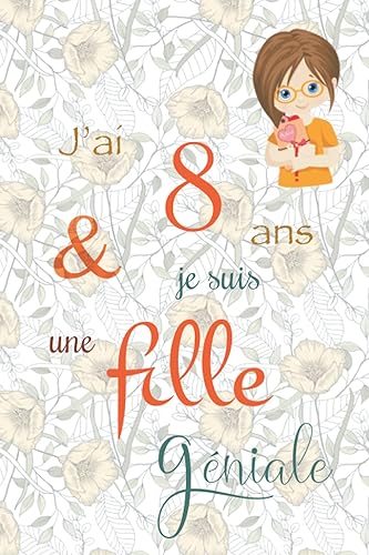 J'ai 8 ans et je suis une fille géniale: Carnet de notes et dessin, Journal intime, Joli cadeau pour une fille de 8 ans, composé de pages blanches avec lignes pour écrire ou dessiner
