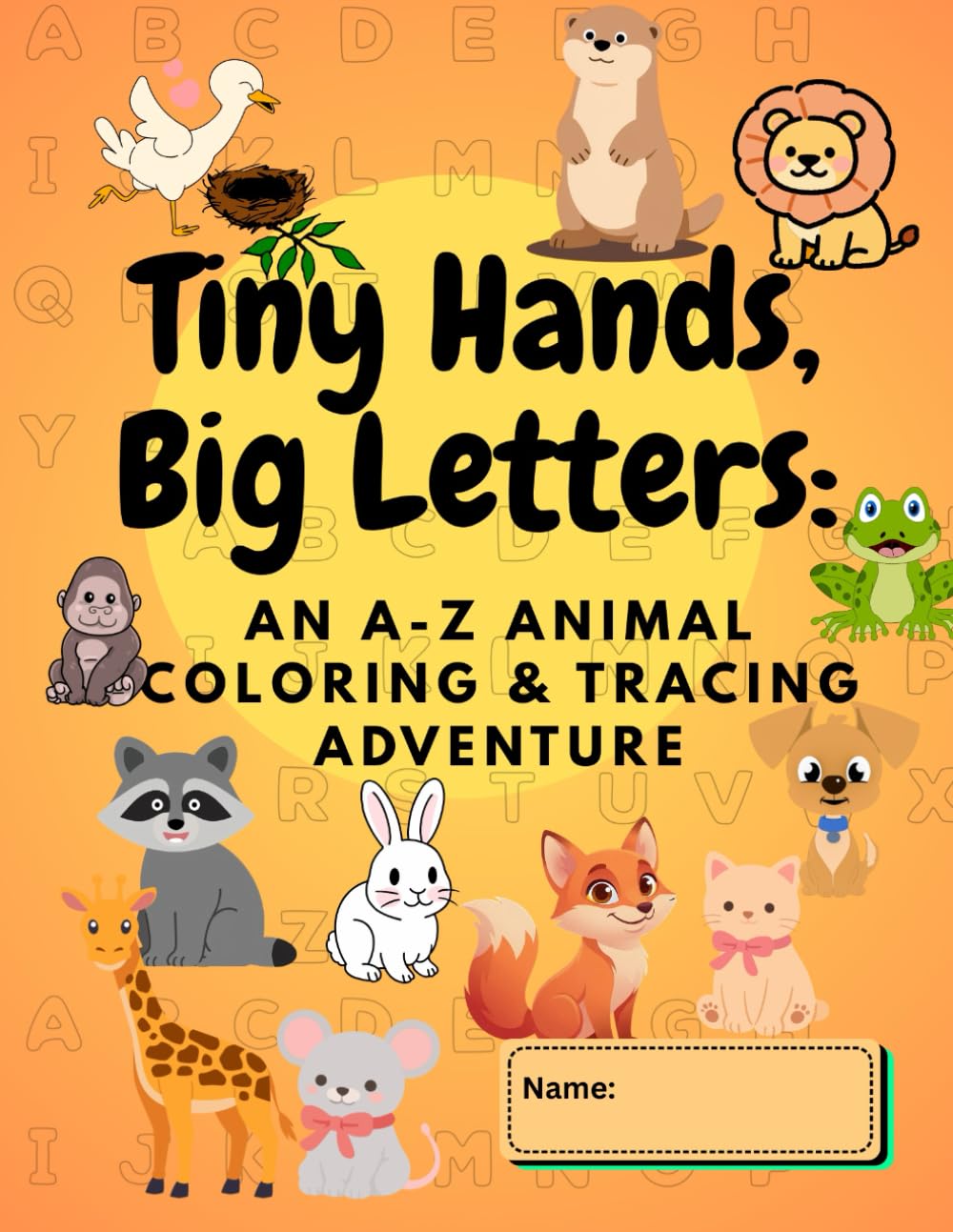 Tiny Hands, Big Letters: An A-Z Animal Coloring & Tracing Adventure