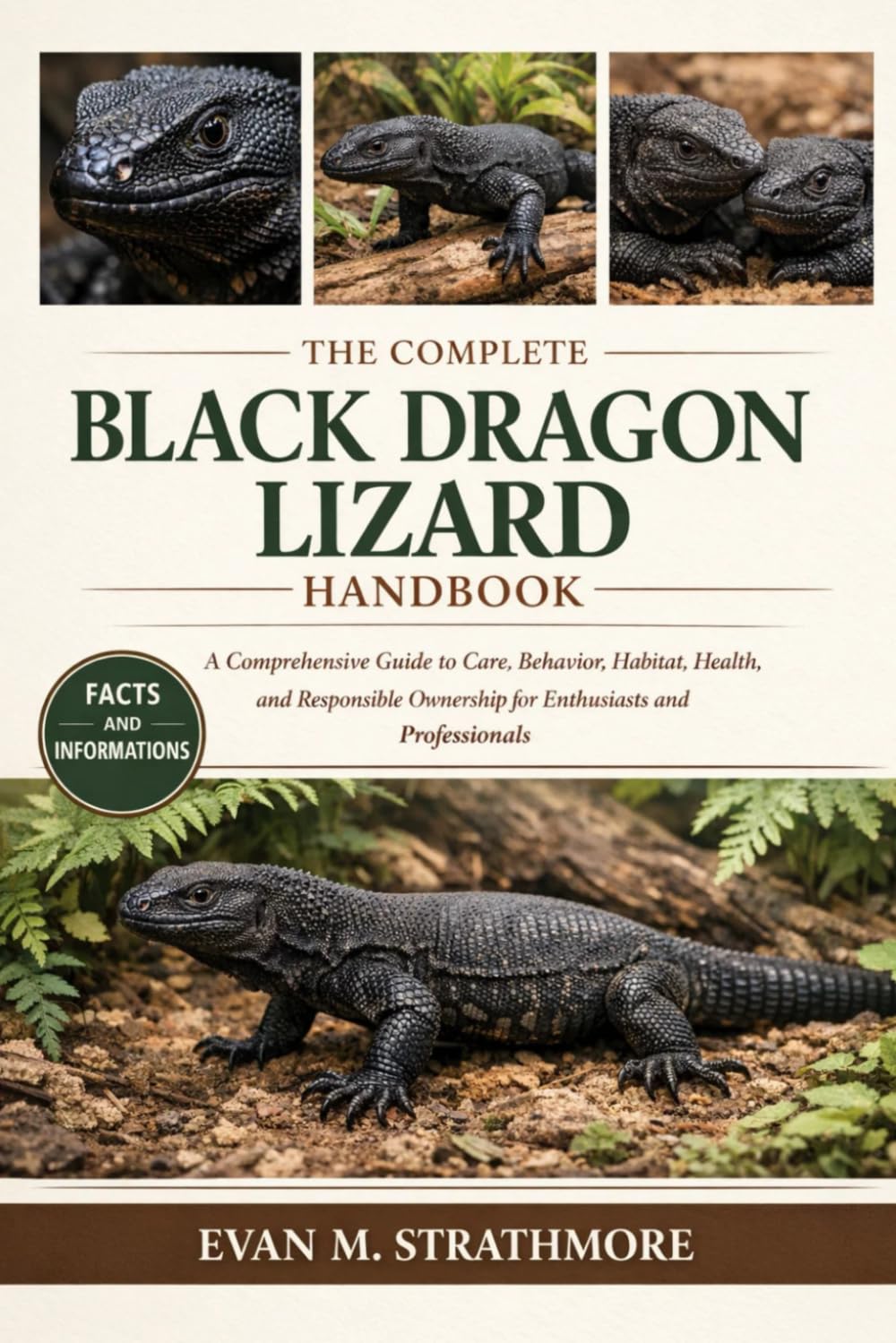 THE COMPLETE BLACK DRAGON LIZARD HANDBOOK: A Comprehensive Guide to Care, Behavior, Habitat, Health, and Responsible Ownership for Enthusiasts and Professionals