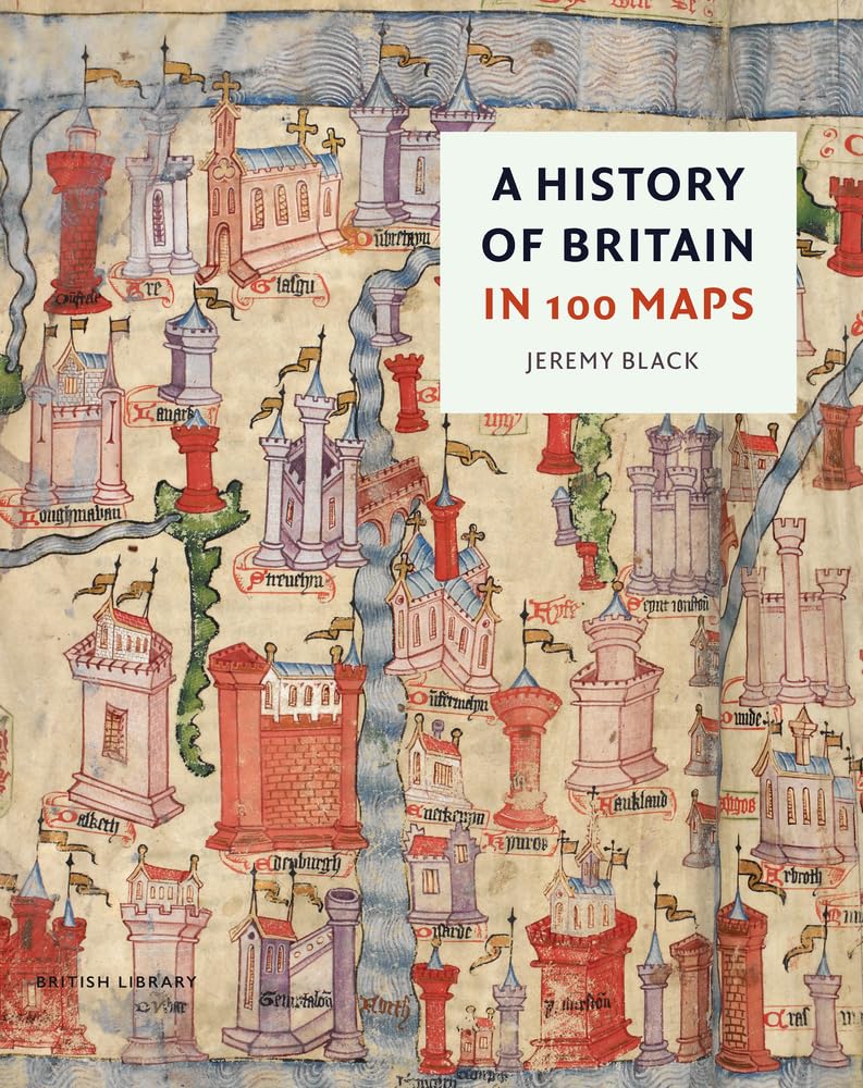 A History of Britain in 100 Maps by Jeremy Black HARDBACK 9780712354714