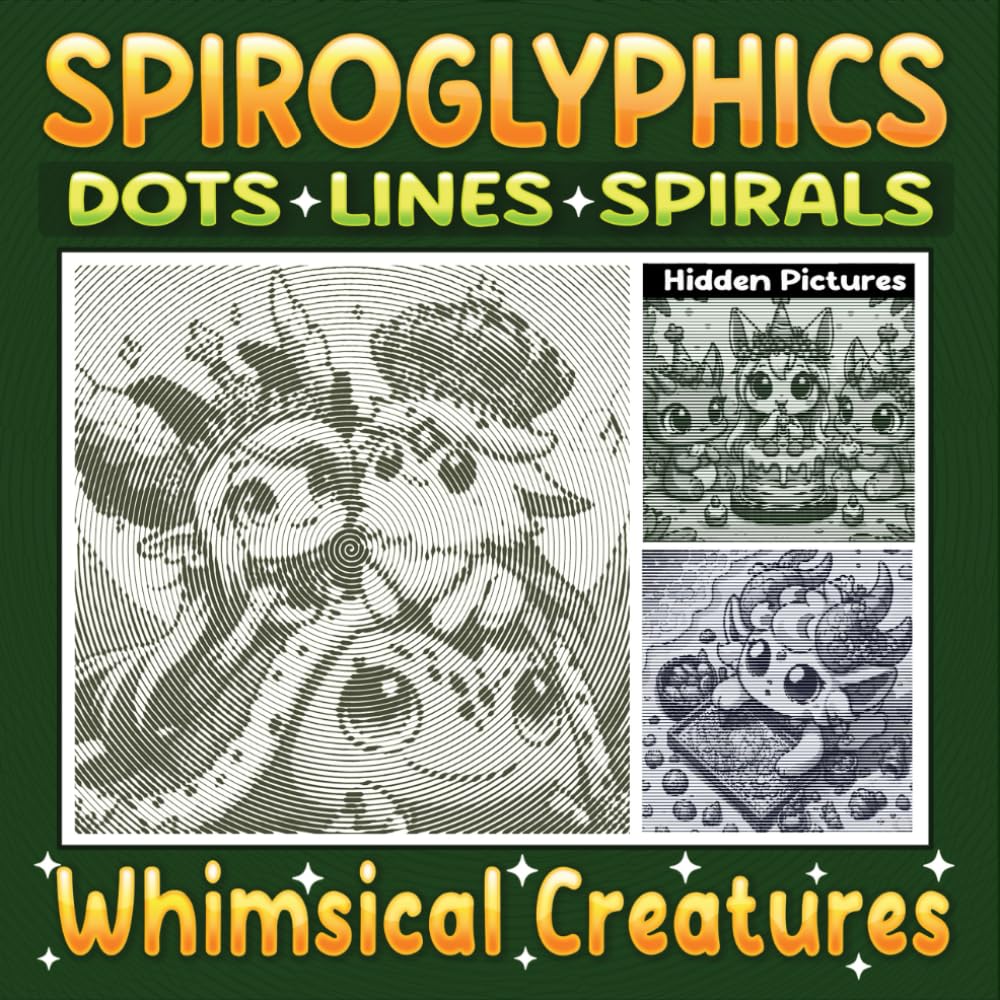 Spiroglyphics Dots Lines Spirals Whimsical Creatures: Amazing Coloring Book for Adults and Teens to Relax and Unwind with Just One Color