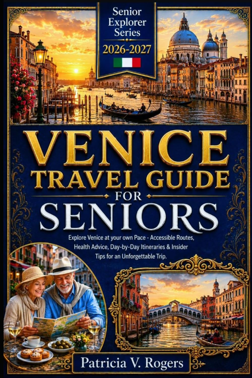 Venice Travel Guide for Seniors 2026 - 2027: Explore Venice at your own Pace — Accessible Routes, Health Advice, Day-by-Day Itineraries & Insider Tips for an Unforgettable Trip