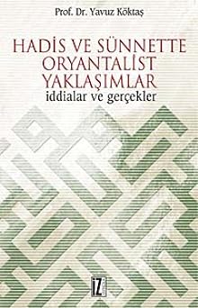 Hadis ve S nnette Oryantalist Yakla mlar  ddialar ve Ger ekler