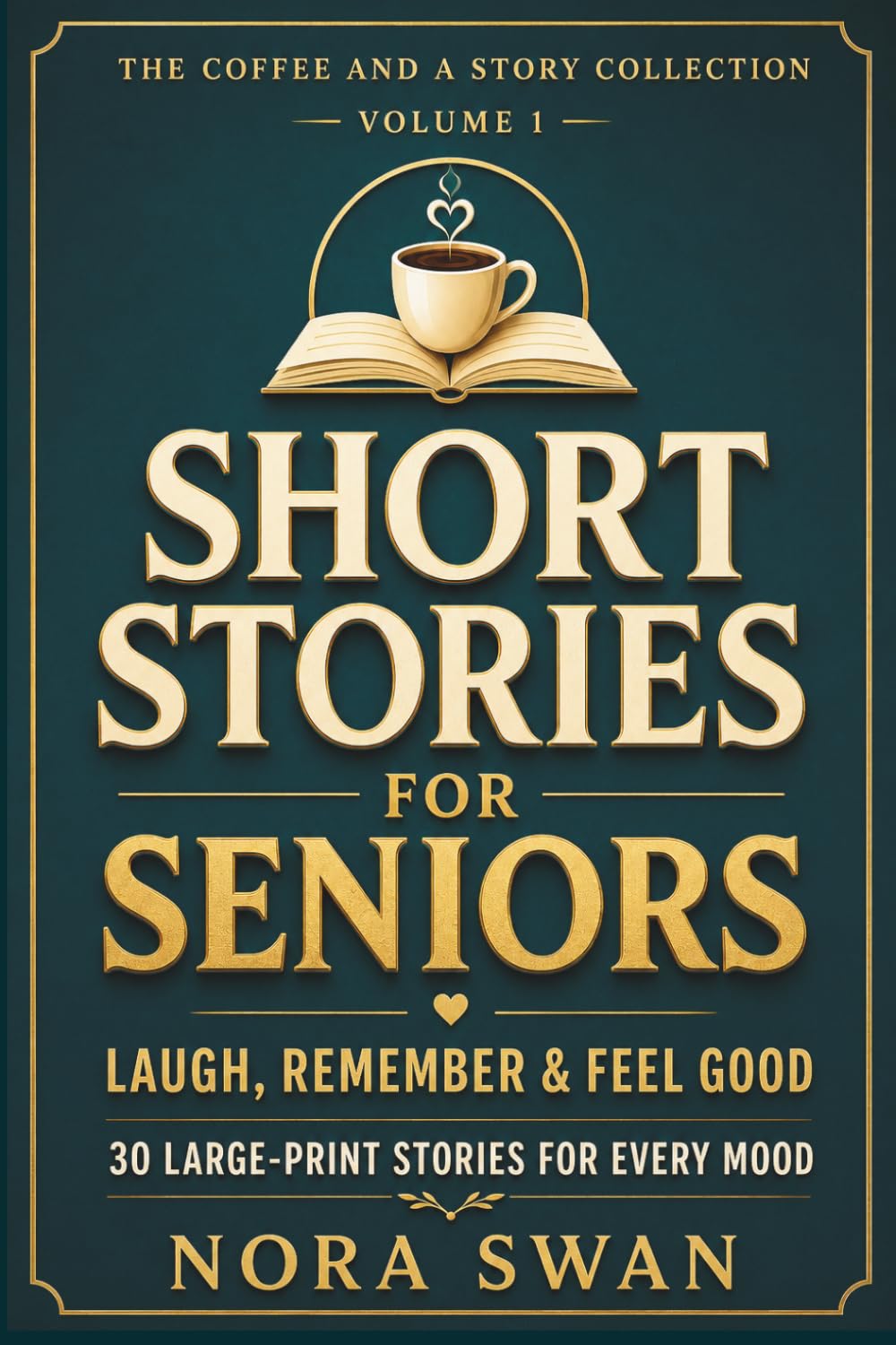 Short Stories for Seniors: Laugh, Remember, and Feel Good - 30 Large Print Stories for Every Mood, Volume 1 (Short Stories for Seniors: A Coffee and a Story Collection)