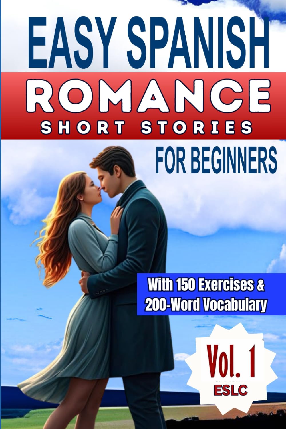 ROMANCE SHORT STORIES IN EASY SPANISH: With 150 Reading Comprehension Exercises & 200-Word Vocabulary! (Romance in Easy Spanish)
