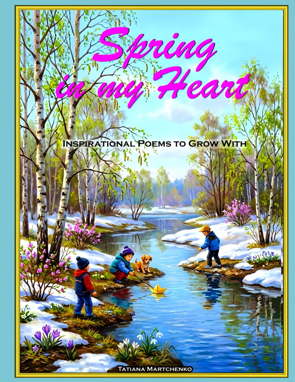 Spring in My Heart: Inspirational Poems to Grow With