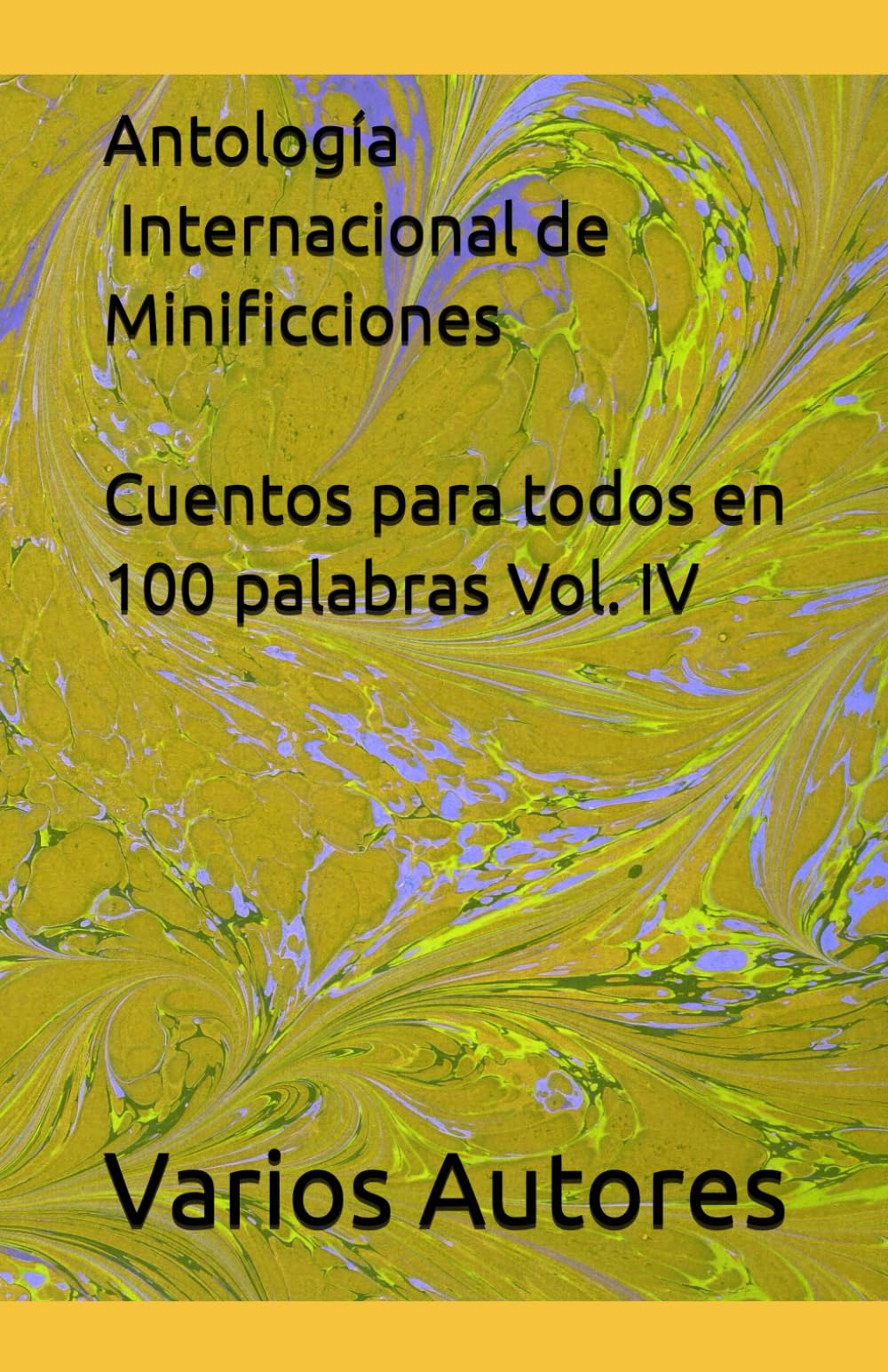 Cuentos para todos en 100 palabras Vol. IV: Antología internacional de microficciones (Spanish Edition)