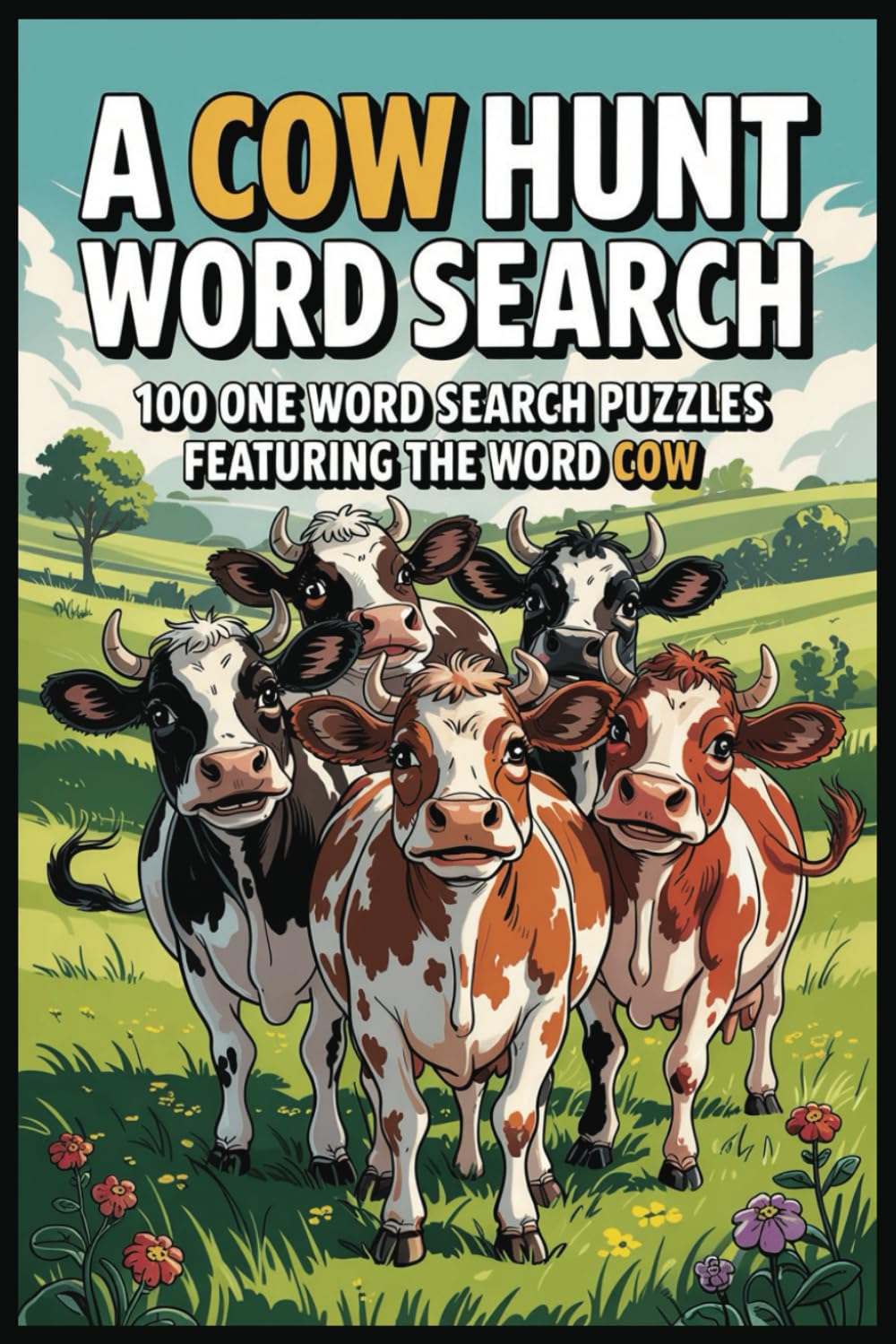 A COW HUNT WORD SEARCH: 100 One Word Search Puzzles Featuring the Word “COW” (A One Word Hunt Word Search Book)