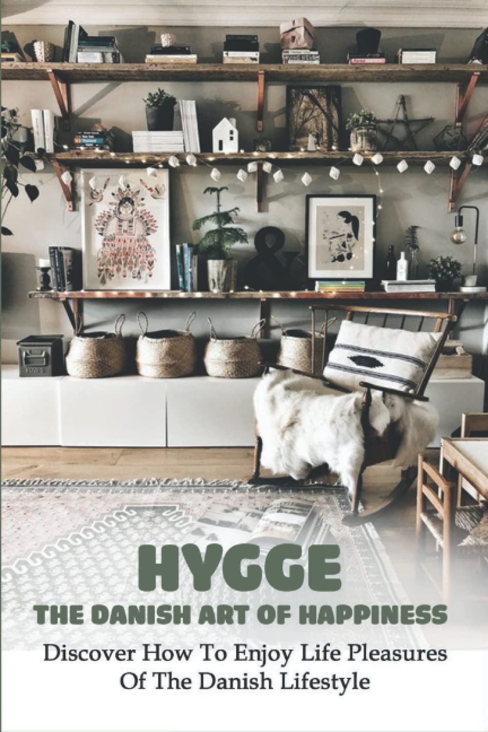 Hygge, The Danish Art Of Happiness: Discover How To Enjoy Life Pleasures Of The Danish Lifestyle