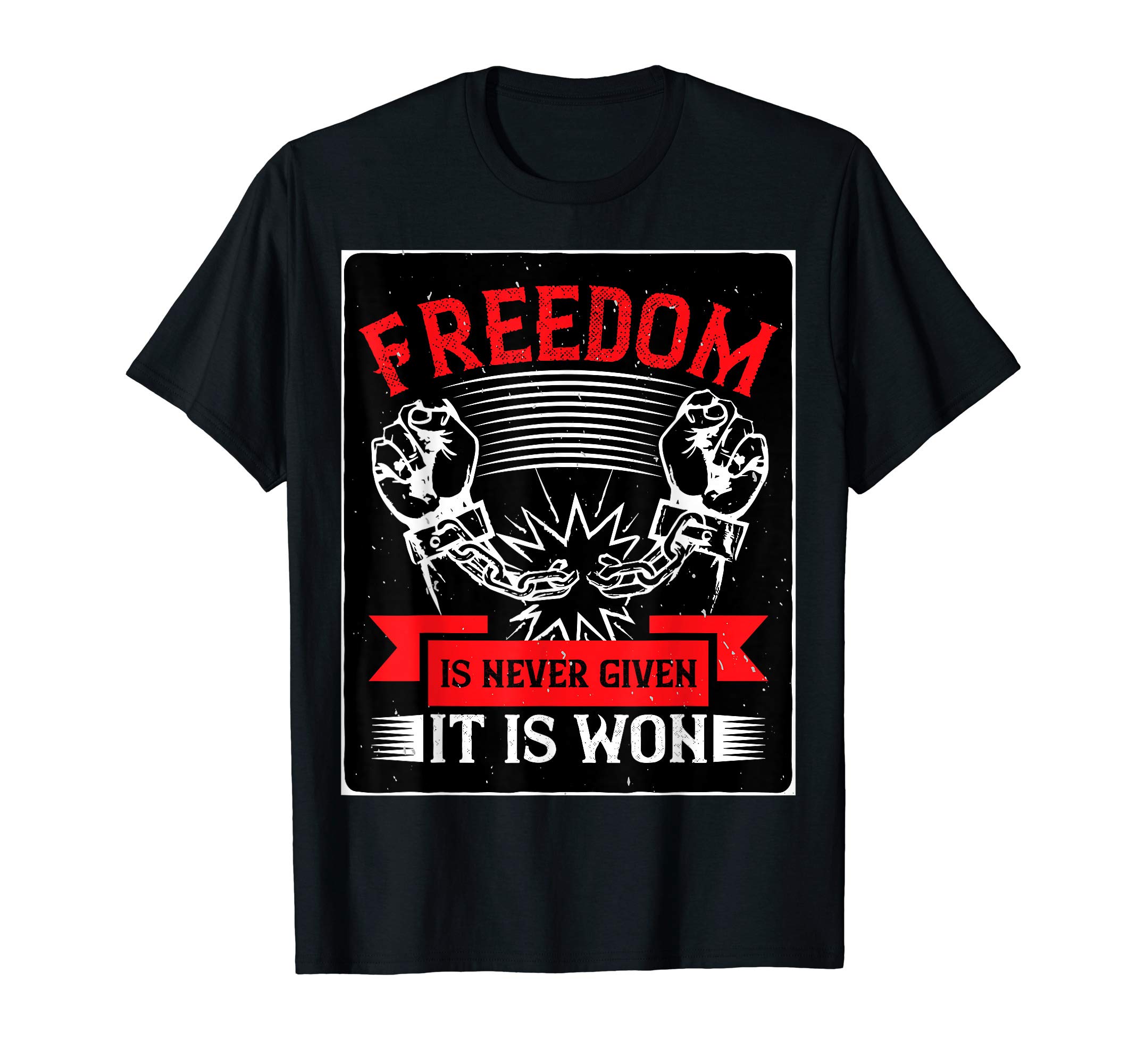 Freedom is Never Given, It Is Won T-Shirt