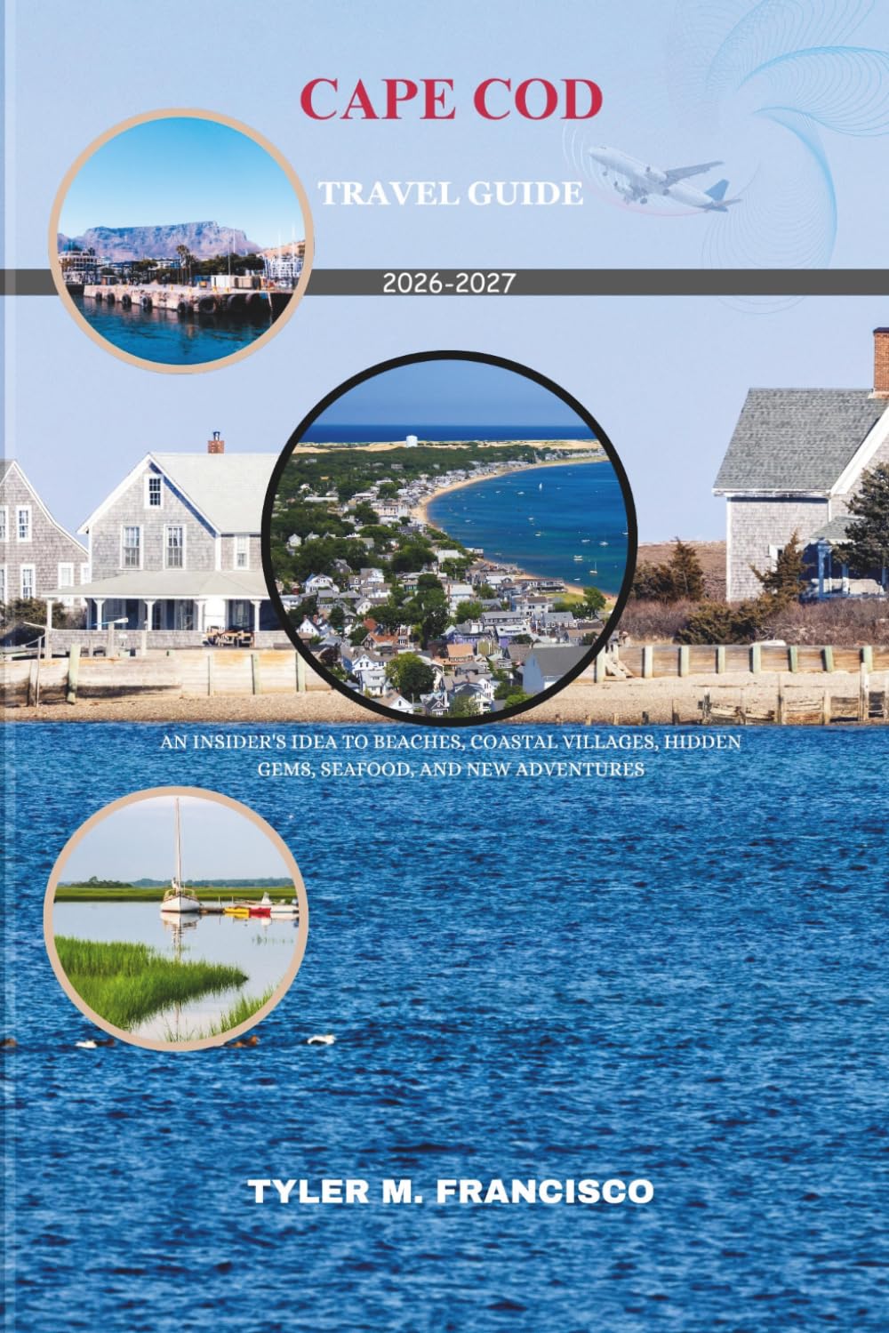 CAPE COD TRAVEL GUIDE 2026-2027: An Insider's idea to Beaches, Coastal Villages, Hidden Gems, Seafood, and New Adventures (Foreknow companion)