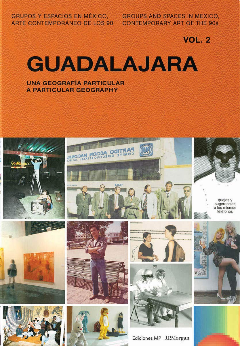 GUADALAJARA (VOL. 2): Grupos y espacios en México. Arte contemporáneo de los 90 / Groups and Spaces in Mexico. Contemporary Art of the 90s