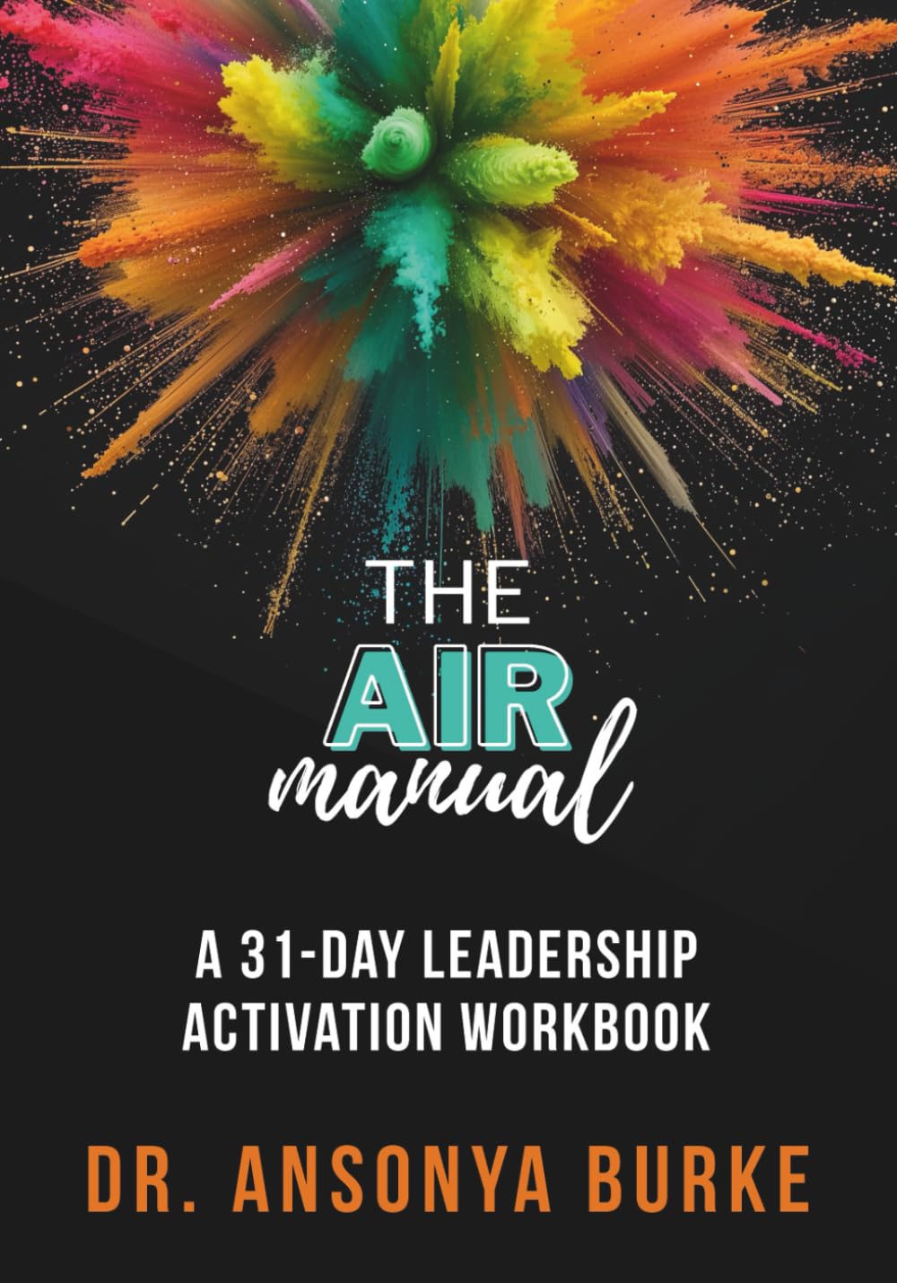 The A.I.R. Manual: A 31-Day Leadership Activation Workbook (The A.I.R. Effect)