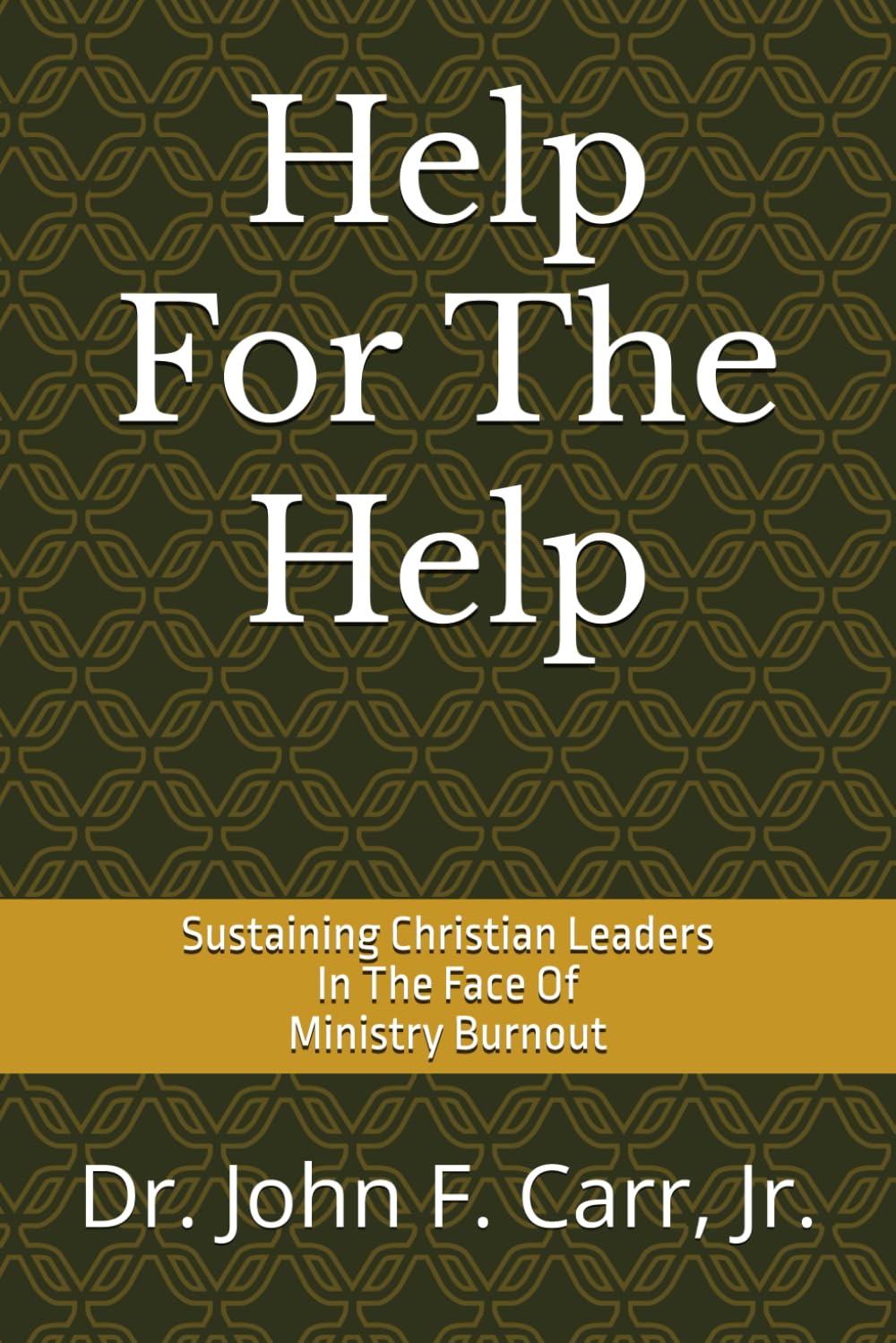 Help For The Help: SUSTAINING CHRISTIAN LEADERS IN THE FACE OF MINISTRY BURNOUT