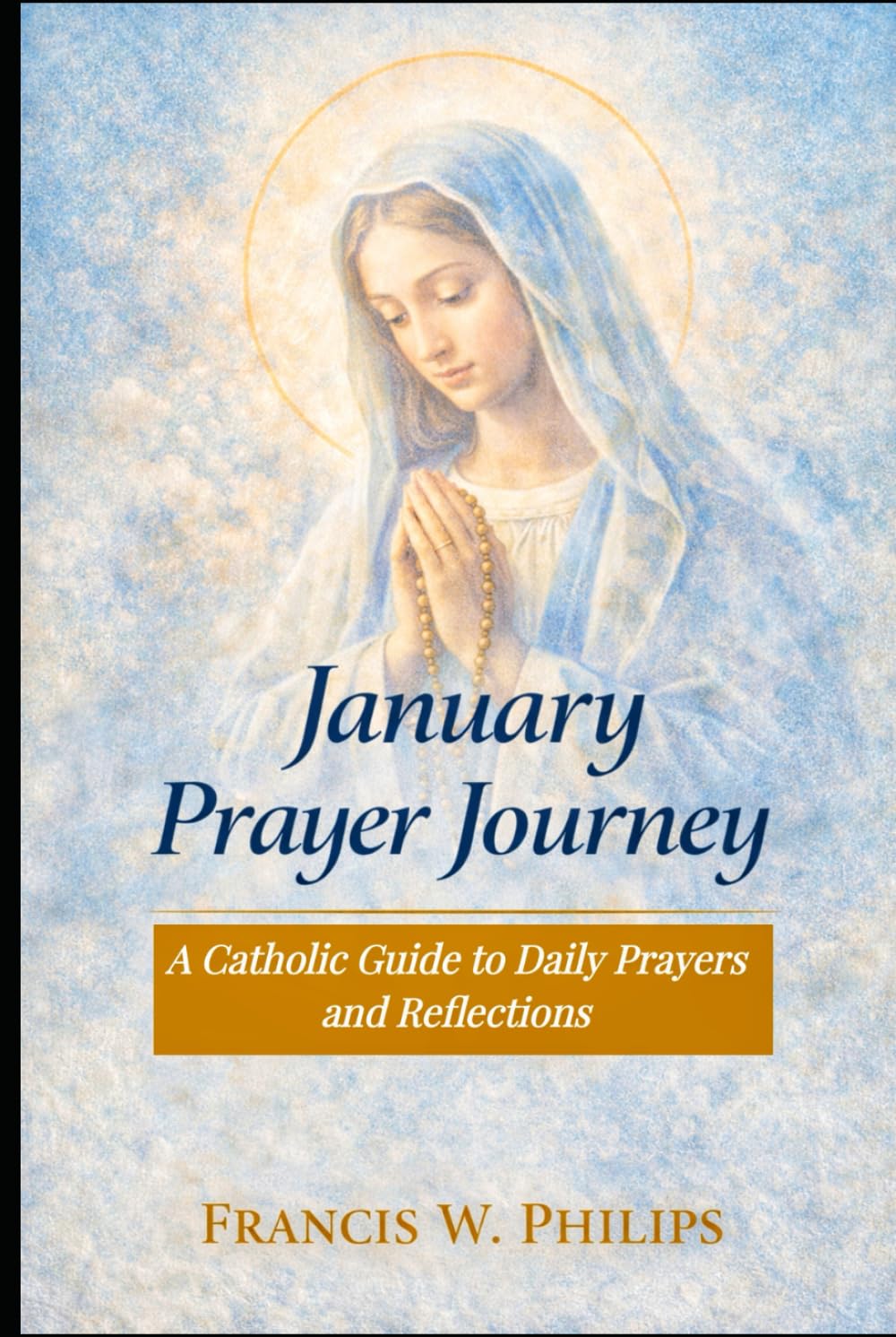 January Prayer Journey: A Catholic Guide to Daily Prayer and Reflection (Catholic Monthly Prayer Journey)