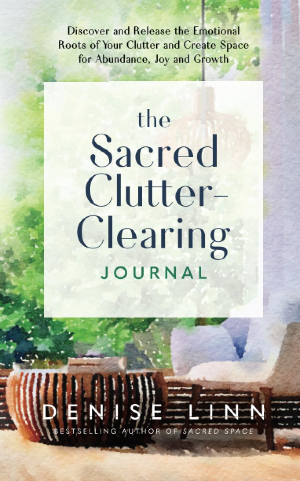 The Sacred Clutter-Clearing Journal: Discover and Release the Emotional Roots of Your Clutter and Create Space for Abundance, Joy and Growth