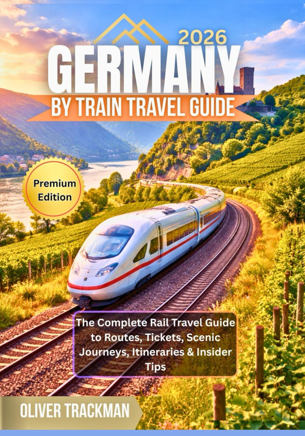 Germany by Train Travel Guide 2026: The Complete Rail Travel Guide to Routes, Tickets, Scenic Journeys, Itineraries & Insider Tips